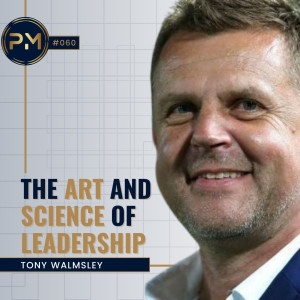 The Art and Science of Great Leadership with Tony Walmsley (ep.60)