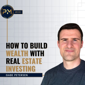 How to Build Wealth with Real Estate Investing with Gabe Petersen (#061)