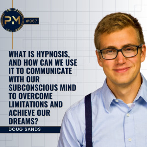 Using Hypnosis to Overcome Fears and Limitations with Doug Sands (#067)