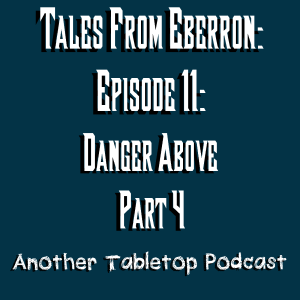 The Unexpected happened | Tales from Eberron: Heroes 4 Hire: Episode 11: Danger Above part 4 Finale