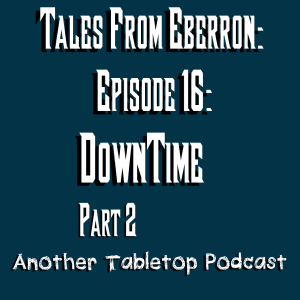 Magic Items Ahoy | Tales from Eberron: Heroes 4 Hire: Episode 17: ”Intermission” A Simple Errand / DownTime Part 2