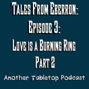 G’Harrison’s soon to be Yeet-Cannon | Tales from Eberron: Heroes 4 Hire: Episode 3: Love is a Burning Ring part 2