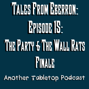 That’s a lot of Rats | Tales from Eberron: Heroes 4 Hire: Episode 15: The Party & The Wall Rats Finale