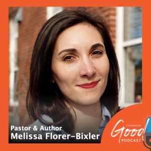 Common Good Faith - How to Have an Enemy: A Conversation with Melissa Florer-Bixler