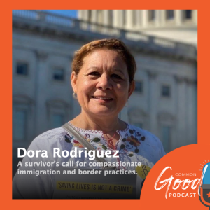 Dora Rogriguez - A Survivor‘s Call for Compassionate Border Policy