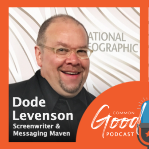 Common Good Faith - Screenwriter and Messaging Maven Dode Levenson