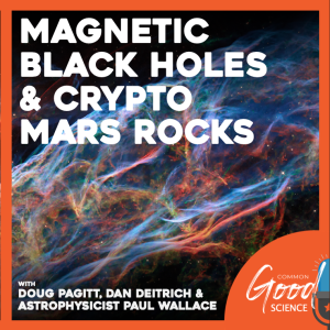 Common Good Science - Magnetic Black Holes and Crypto Mars Rocks