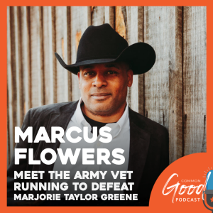 Common Goo0d Politics - Meet Marcus Flowers, the Army Vet Running to Defeat Marjorie Taylor Greene