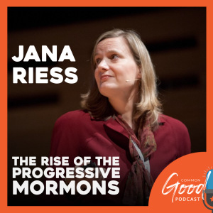 Common Good Faith - The Rise of the Progressive Mormons with Jana Riess