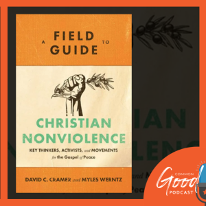 Common Good Faith - A Field Guide to Christian Nonviolence