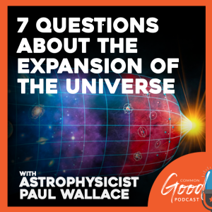 Common Good Science - 7 Questions About the Expansion of the Universe