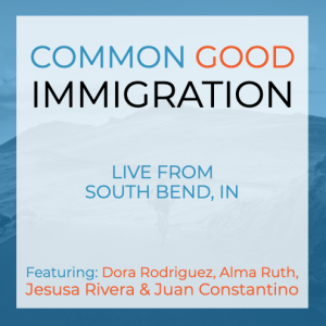Common Good Immigration - Live From South Bend, IN