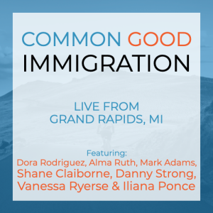 Common Good Immigration - Live From Grand Rapids, MI