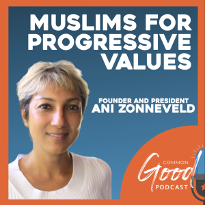 Common Good Faith - Ani Zonneveld of Muslims for Progressive Values