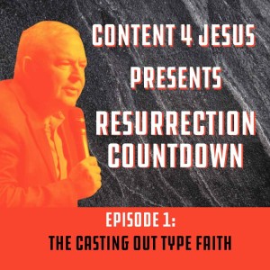 Resurrection Countdown Episode 1 THE CASTING OUT TYPE FAITH