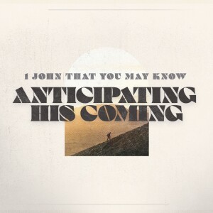 #10 That You May Know ”Anticipating His Coming” (1 John 2:28, 29) February 4, 2024