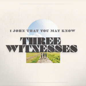 #18 That You May Know ”Three Witnesses” (1 John 5:6-12) April 07 2024