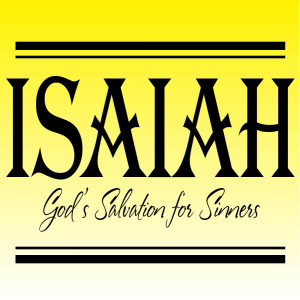 #11 Isaiah: God's Salvation for Sinners - 