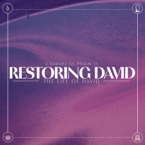07 The Life of David | Restoring David | June 23 2024