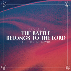 02 The Life of David | The Battle Belongs to the Lord | May 19 2024