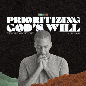 09 Luke The Gospel of Certainty  | Prioritizing Gods Will | Sept 15 2024