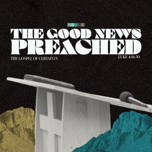 14 Luke The Gospel of Certainty  | The Good News Preached | Nov 3 2024