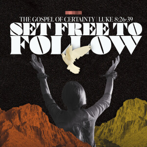 35 Luke The Gospel of Certainty | Set Free to Follow | April 27 2025