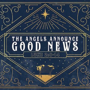 #2 Christmas 2021 - ”The Angels Announce Good News” (Matthew 2:8-14) December 12, 2021