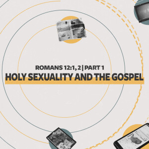 Holy Sexuality and the Gospel | Week One | Oct 6 2024