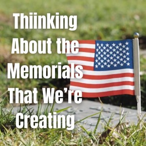 Thinking About the Memorials That We're Creating