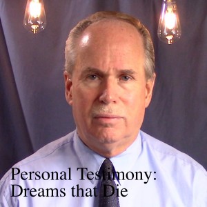 Personal Testimony - Dreams that Die