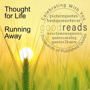 ”LifeTalk’s” Thought for Life - Running Away