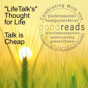 ”LifeTalk’s” Thought for Life - Talk is Cheap