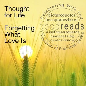”LifeTalk’s” Thought for Life - Forgetting What Love Is