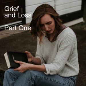 Grief and Loss - Part One