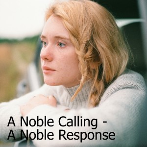”Perspectives For a Culture in Crisis:” A Noble Calling - A Noble Response