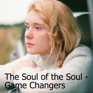 ”Perspectives For a Culture in Crisis:” The Soul of the Soul - Game Changers