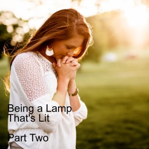 Being a Lamp That’s Lit - Part Two
