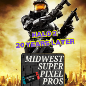 Midwest Super Pixel Pros #125 - Halo 2: 20 Years Later - 11-15-24