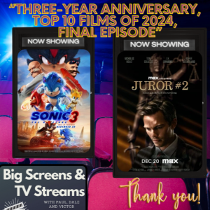 Big Screens & TV Streams #111 - “Top 10 Films of 2024; Final Episode Extravaganza!” - 1-2-2025