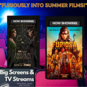 Big Screens & TV Streams #98 - 6-13-2024 - “Furiously Into Summer Movies!”
