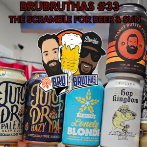 Bru Bruthas Episode 33: The Scramble for Beer & Sun