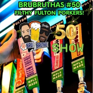 Bru Bruthas Episode 50: Filthy Fulton Porkers!