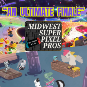 Midwest Super Pixel Pros #130 - An Ultimate Finale - Thank You -12-27-24