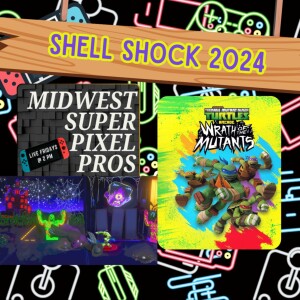 Midwest Super Pixel Pros #112 - 5-31-24 - “Shell Shock 2024!!!!”