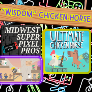 Midwest Super Pixel Pros #114 - 6-28-24 - “Wisdom Chicken Horse!!!!”