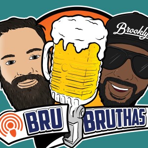 Bru Bruthas Episode 30: Happy Fathers Beer!!