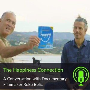50. The Happiness Connection: A Conversation with Documentary Filmmaker Roko Belic