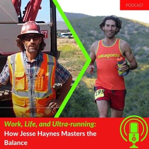52. Work, Life, and Ultra-running: How Jesse Haynes Masters the Balance