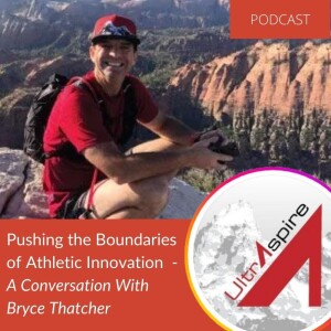 54. Pushing the Boundaries of Athletic Innovation - A Conversation with Bryce Thatcher
